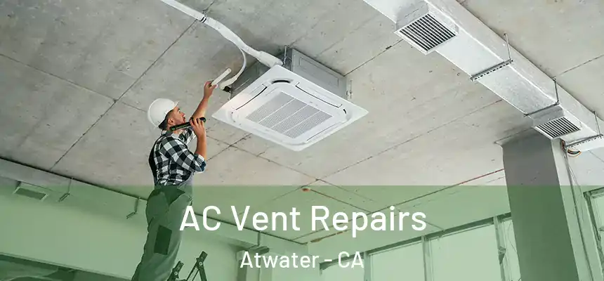  AC Vent Repairs Atwater - CA