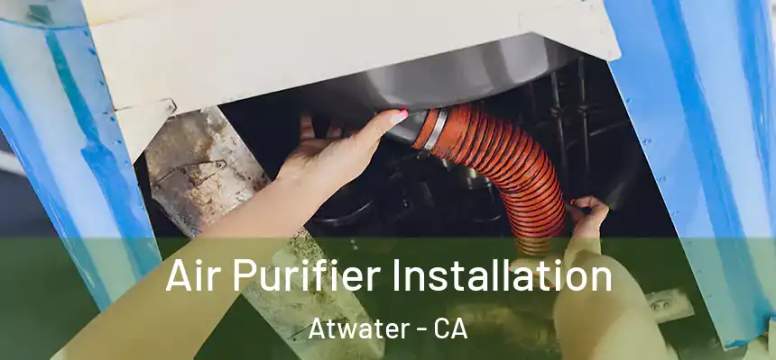  Air Purifier Installation Atwater - CA
