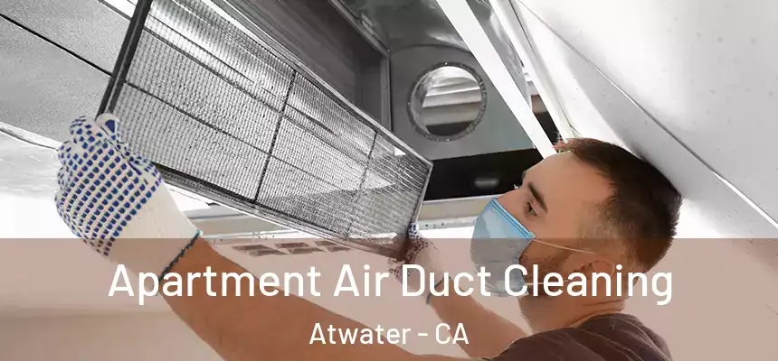 Apartment Air Duct Cleaning Atwater - CA
