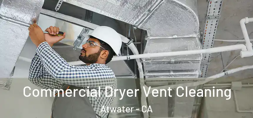  Commercial Dryer Vent Cleaning Atwater - CA