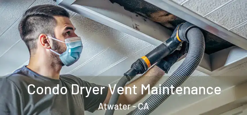 Condo Dryer Vent Maintenance Atwater - CA