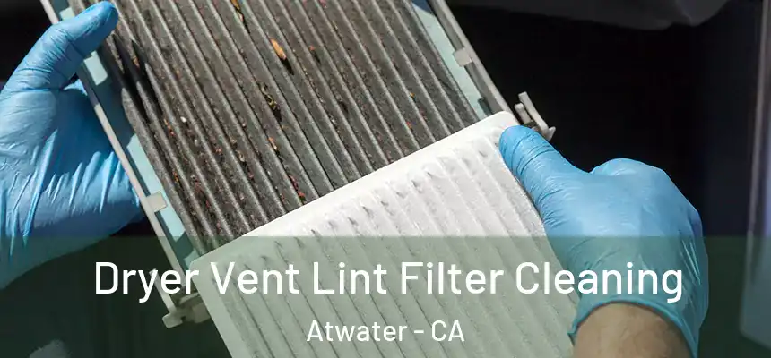 Dryer Vent Lint Filter Cleaning Atwater - CA