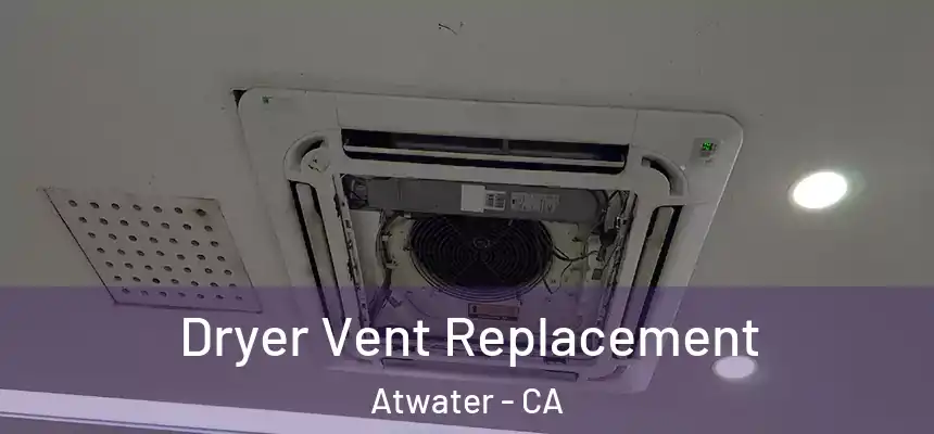  Dryer Vent Replacement Atwater - CA