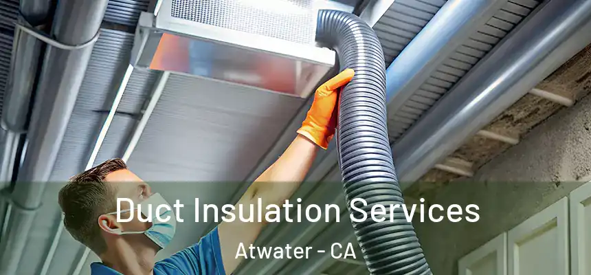  Duct Insulation Services Atwater - CA