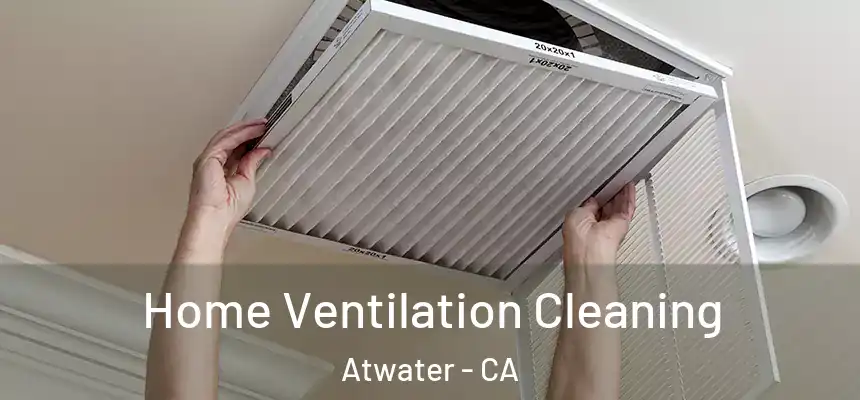  Home Ventilation Cleaning Atwater - CA