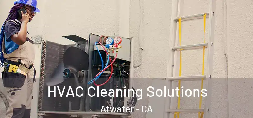  HVAC Cleaning Solutions Atwater - CA