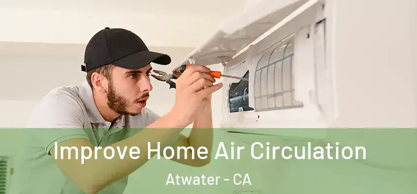  Improve Home Air Circulation Atwater - CA