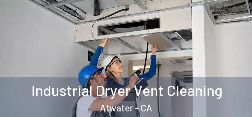 Industrial Dryer Vent Cleaning Atwater - CA