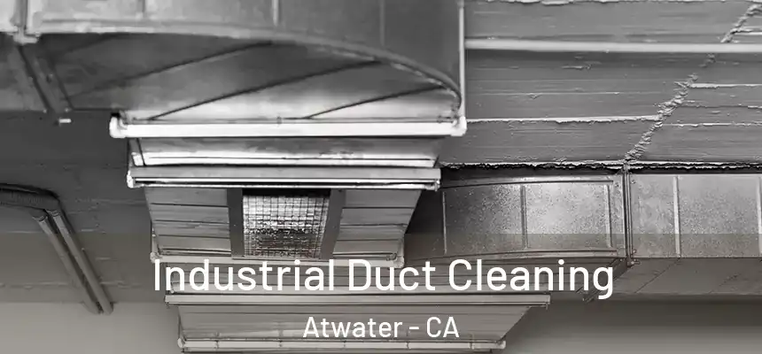 Industrial Duct Cleaning Atwater - CA