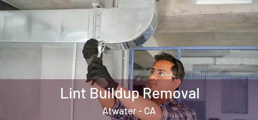Lint Buildup Removal Atwater - CA