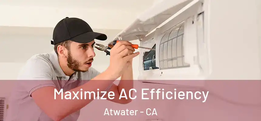  Maximize AC Efficiency Atwater - CA