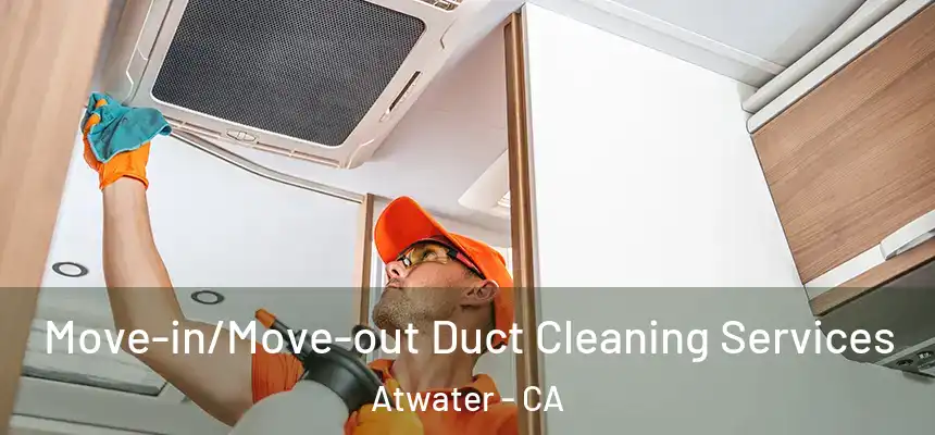  Move-in/Move-out Duct Cleaning Services Atwater - CA