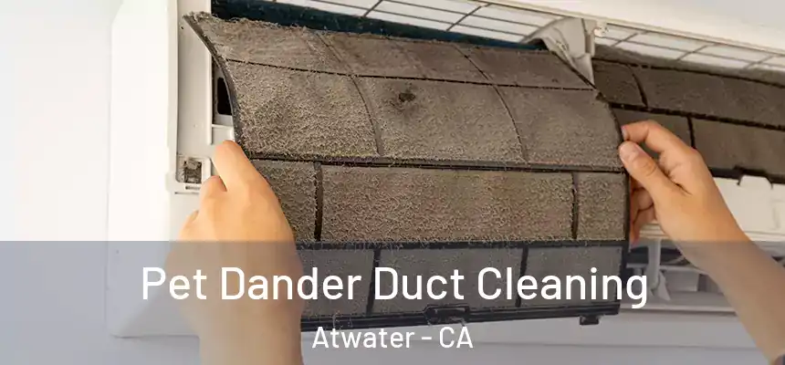 Pet Dander Duct Cleaning Atwater - CA