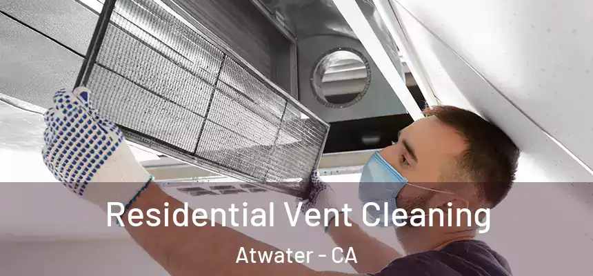  Residential Vent Cleaning Atwater - CA