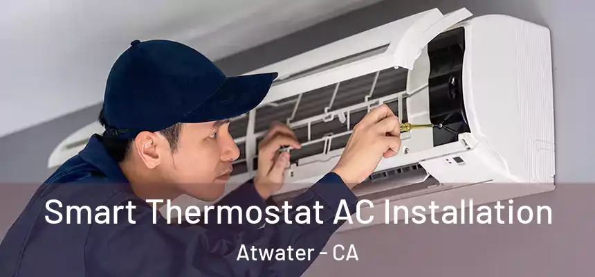  Smart Thermostat AC Installation Atwater - CA