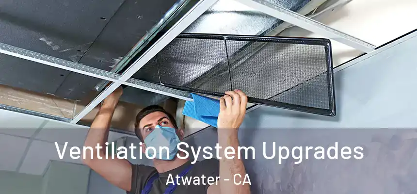  Ventilation System Upgrades Atwater - CA